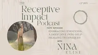 Embracing Emotions: A Deep Dive into Self-Healing Techniques | Receptive Impact Episode 009