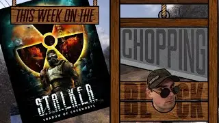 S.T.A.L.K.E.R. Shadow Of Chornobyl Review (This Week onthe Chopping Block) & Select Steam Key Raffle