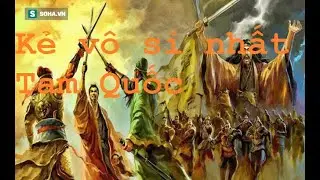 Vu oan Triệu Vân, tiếp tay hại chết Lưu - Quan -Trương, đây là kẻ vô sỉ nhất Tam Quốc