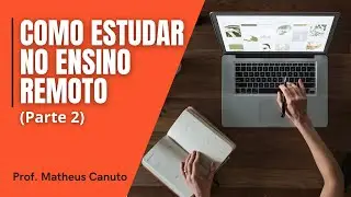 COMO ESTUDAR NO ENSINO REMOTO (Parte 2)