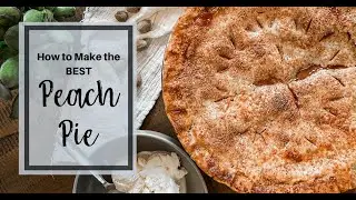 How to make the BEST Peach Pie