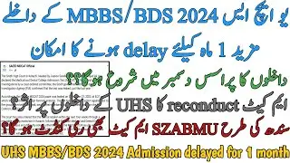 UHS MBBS BDS ADMISSIONS 2024 DELAYED FOR 1 MONTH | SZABMU RECONDUCT CHANCE | START EXPECTED IN DEC