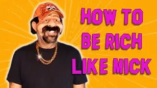 HOW TO BE RICH LIKE MICK