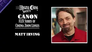CANON FLEX Series of Cinema Zoom Lenses - Matt Irving - NAB 2024