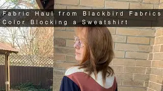 Fabric Haul from Blackbird Fabrics | Color Blocking a Sweatshirt | Knits!!
