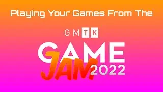Playing Entries from GMTK Jam 2022