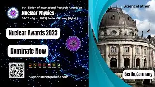 6th Edition of International Research Awards on Nuclear Physics 24-25 August 2023| Berlin,(Hybrid)