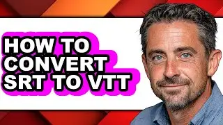 How to Convert Srt to Vtt (full Guide)