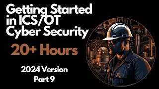 Getting Started in ICS/OT Cyber Security - 20+ Hours - Part 9