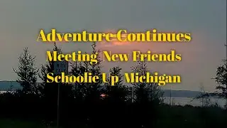 Adventure Continues Meeting New Friends Schoolie UP Michigan