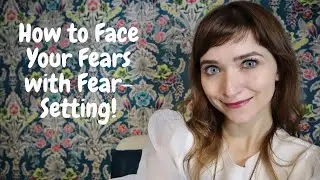 How to Brave Your Fears with Fear Setting by Tim Ferriss