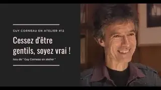 Cessez d'être gentil, soyez vrai - Guy Corneau en atelier #12