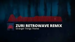 Stranger Things Theme (Zuri Retrowave Remix)