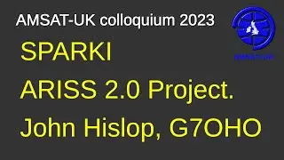 2023: SPARKI - ARISS 2.0 Project. John Hislop, G7OHO