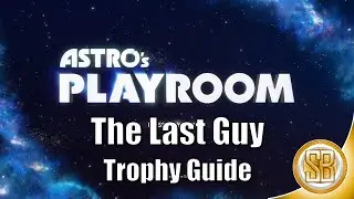 Astro's Playroom - The Last Guy Trophy Guide (Astro's Playroom Trophy Guide For The Last Guy)