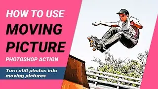 How to use Moving Picture (Photoshop action)