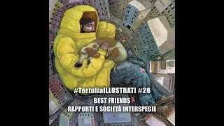 #TertuliaILLUSTRATI #28 BEST FRIENDS rapporti e società interspecie con Roger Olmos