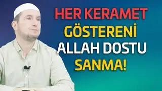 Her keramet göstereni Allah dostu sanma! - İstidraç nedir?  / Kerem Önder