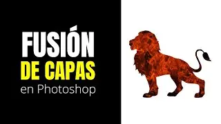 🦁🔥 Photoshop: Fusionar Capas | León de Fuego