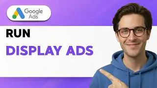 How to Run Google Display Ads [2026 Full Guide]