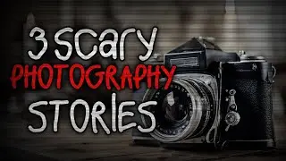 3 SCARY PHOTOGRAPHY STORIES
