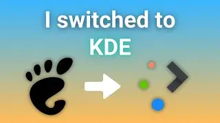 Bye GNOME, Hello KDE!