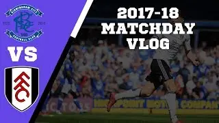 BOTTLED IT | Birmingham vs Fulham | 2017/18 MATCHDAY VLOG #32