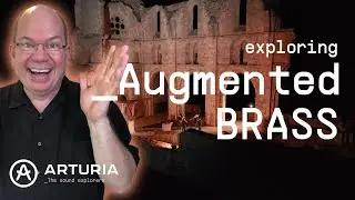 Arturia Has Done It Again! Exploring Augmented Brass | Acoustic Instruments Reimagined
