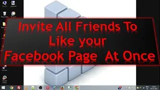 How to invite ALL Friends to LIKE a page on Facebook AT ONCE 2016✔