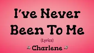 I've Never Been To Me (Lyrics) ~ Charlene