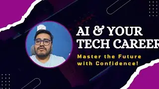 AI and Your Tech Career: Navigating the Future with Confidence