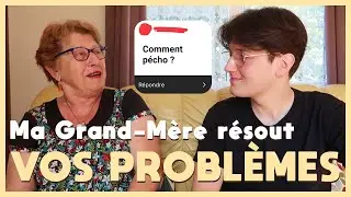 MA GRAND-MÈRE RÈGLE VOS PROBLÈMES !
