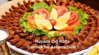 Rüyada Çiğ Köfte Görmek Ne Anlama Gelir