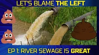 Lets Blame The Left: River Sewage is ANTI-WOKE