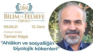 AHLAKIN VE SOSYALLİĞİN BİYOLOJİK KÖKENLERİ - Tamer Kaya - A.D. 2021 BİLİM ve FELSEFE OKULU -Ders #13