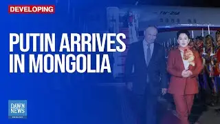 Russian President Vladimir Putin Arrives In Mongolia | Dawn News English
