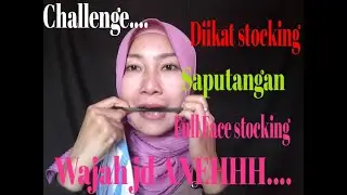 @Challenge...Diikat stocking,full face lapis saputangan😂😂Muka jg ANEHHH.....