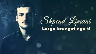 Shpend Limani - Largo Brengat Nga Ti