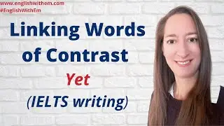 Linking words of CONTRAST in English: YET (IELTS writing - English academic vocabulary)