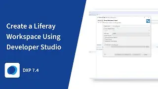 How to Create a Liferay Workspace Using Developer Studio in Liferay DXP 7.4