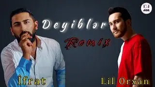 Dj Aqil & İfrat & Lil Orxan - Deyibler (Remix 2024)