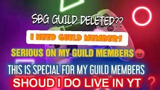 THE WORSE SITUATION OF SBG GUILD || WHY I REACATED SERIOUSLY 😳 || SBG GUILD DELETED??