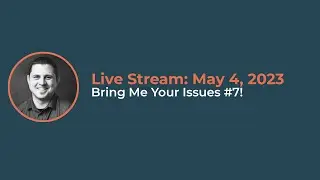 Bring Me Your Issues #7! Live stream from May 4,  2023
