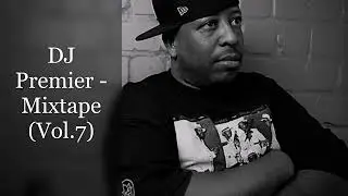 DJ Premier - Mixtape (Vol.7) (feat. KRS-One, Jay-Z, Guru, A.G., Torae, Bumpy Knuckles,  D.I.T.C....)