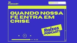 #10 - QUANDO NOSSA FÉ ENTRA EM CRISE - Leonardo Morais | Raízes PODCAST