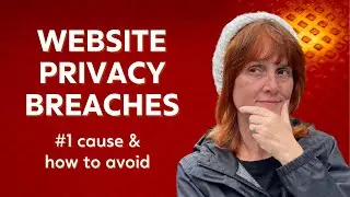 Avoid the #1 cause of website privacy breaches