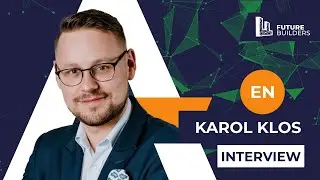 Interview with Karol Klos - FUTURE BUILDERS 30.07.2024