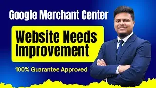 How to fix Google Merchant Center Website Needs Improvement Issue (100% Approval)