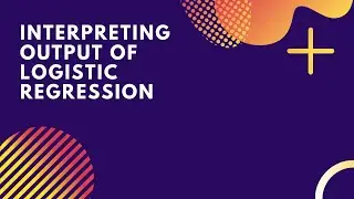 Logistic Regression | Interpreting Output of logistic Regression | Machine Learning Algorithms