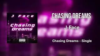 J-Face - “Chasing Dreams” [Official Audio]